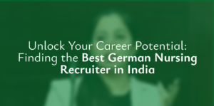 Unlock Your Career Potential: Finding the Best German Nursing Recruiter in India